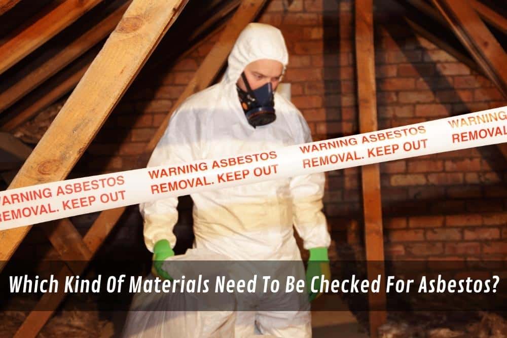 Image presents Which Kind Of Materials Need To Be Checked For Asbestos