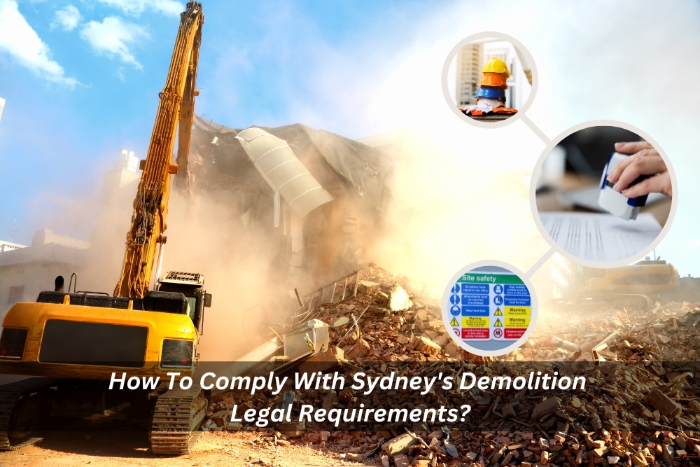 Image presents How To Comply With Sydney's Demolition Legal Requirements